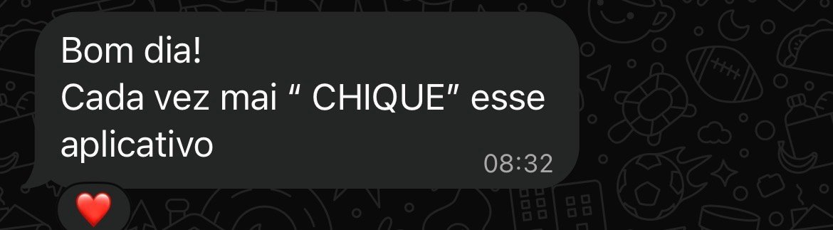 Mensagem da gestora no WhatsApp: "Bom dia! Cada vez mai " CHIQUE" esse aplicativo"